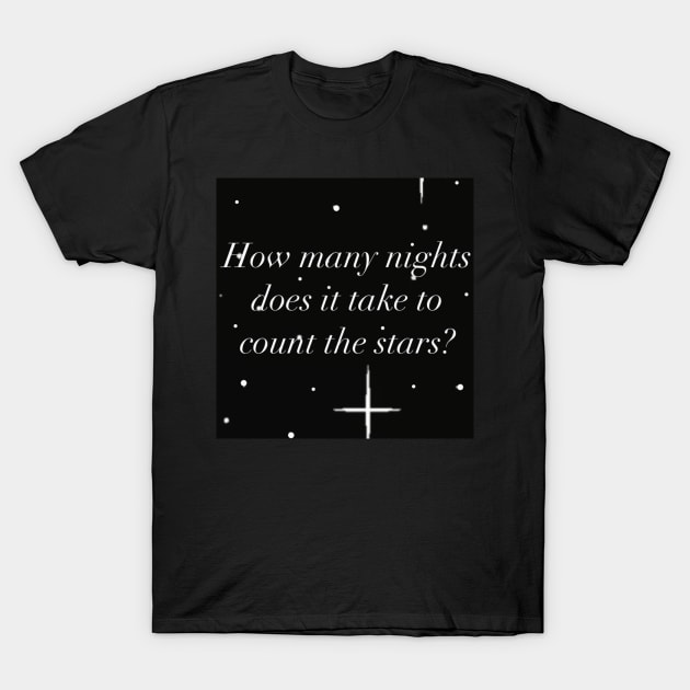 “How many nights does it take to count the stars” T-Shirt by BlossomShop